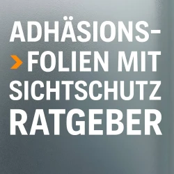 Adhäsionsfolien mit Sichtschutz Ratgeber